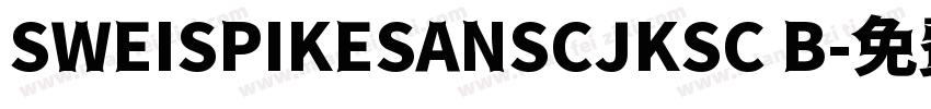 SWEISPIKESANSCJKSC B字体转换